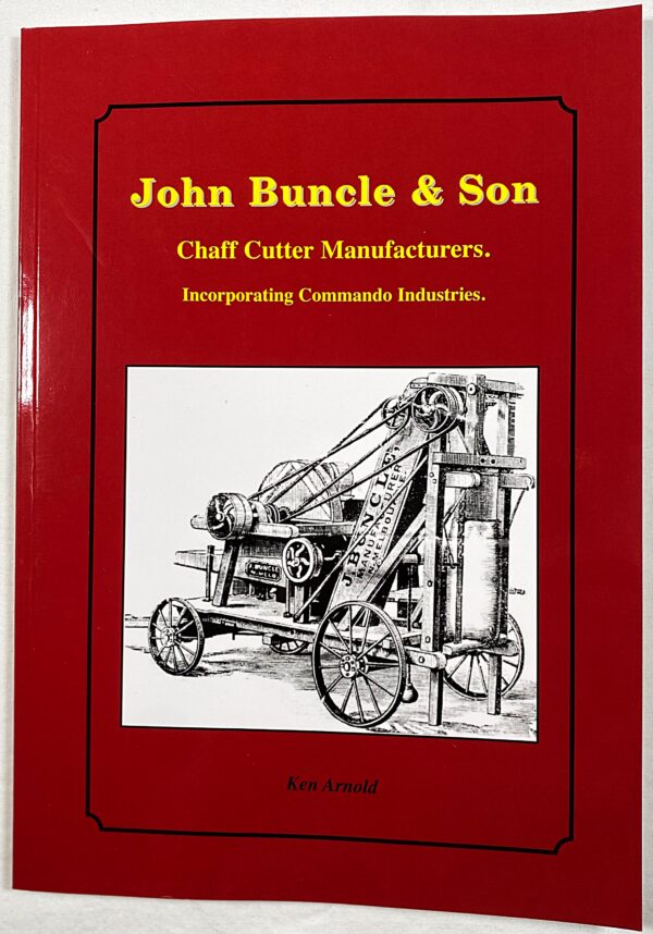 John Buncle & Sons, chaff cutter manufacturers, incorporating Commando Industries . A publication of Ken Arnold