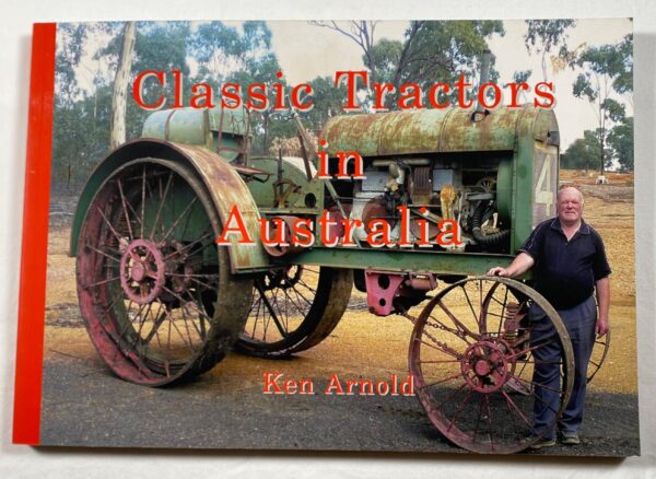 'Classic Tractors in Australia' is a photographic record of just about every model of tractor made. Researched and compiled by Ken Arnold.